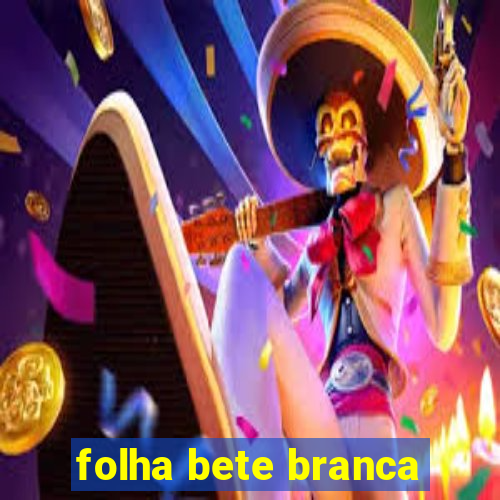 folha bete branca